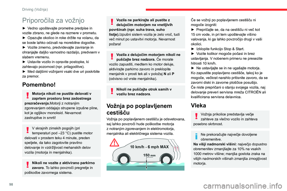 CITROEN C5 AIRCROSS 2022  Navodila Za Uporabo (in Slovenian) 98
Driving (Vožnja)
Priporočila za vožnjo
► Vedno upoštevajte prometne predpise in 
vozite zbrano, ne glede na razmere v prometu.
► 
Opazujte okolico in roke držite na volanu, da 
se boste la