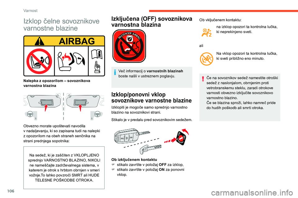 CITROEN C5 AIRCROSS 2020  Navodila Za Uporabo (in Slovenian) 106
Izklop	čelne	sovoznikove	
v
arnostne blazine
Obvezno	morate	upoštevati	navodila	v 
nadaljevanju, ki so zapisana tudi na nalepki 
z
	 opozorilom 	 na 	 obeh 	 straneh 	 senčnika 	 na 	
s

trani 