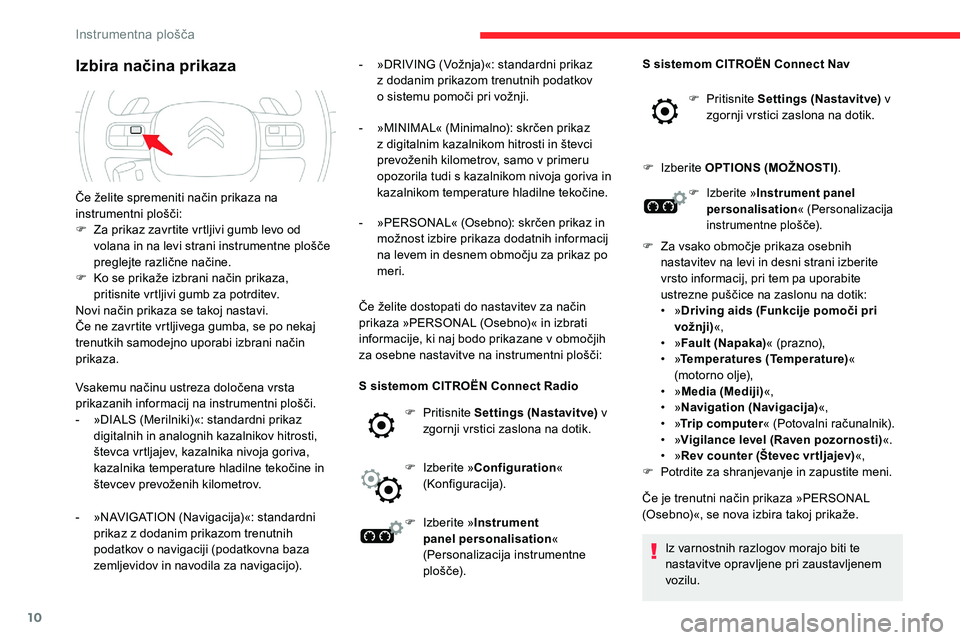 CITROEN C5 AIRCROSS 2020 Navodila Za Uporabo (in Slovenian) 10
Izbira načina prikaza
Vsakemu načinu ustreza določena vrsta prikazanih informacij na instrumentni plošči.
- »DIALS
(Merilniki)«: standardni prikaz
d
igitalnih in analognih CITROEN C5 AIRCROSS 2020 Navodila Za Uporabo (in Slovenian) 10
Izbira načina prikaza
Vsakemu načinu ustreza določena vrsta prikazanih informacij na instrumentni plošči.
- »DIALS
(Merilniki)«: standardni prikaz
d
igitalnih in analognih