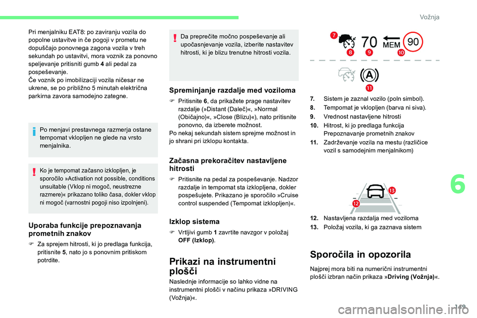 CITROEN C5 AIRCROSS 2020 Navodila Za Uporabo (in Slovenian) 149
Pri menjalniku EAT8: po zaviranju vozila do popolne ustavitve in če pogoji v prometu ne
d
opuščajo ponovnega zagona vozila v treh
s
ekundah po ustavitvi, mora vozn CITROEN C5 AIRCROSS 2020 Navodila Za Uporabo (in Slovenian) 149
Pri menjalniku EAT8: po zaviranju vozila do popolne ustavitve in če pogoji v prometu ne
d
opuščajo ponovnega zagona vozila v treh
s
ekundah po ustavitvi, mora vozn