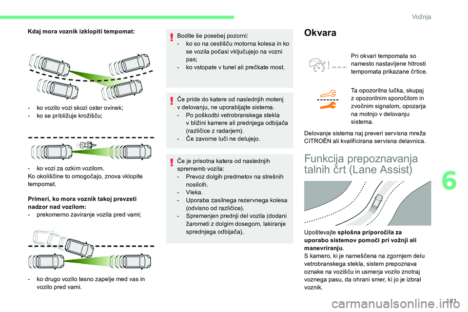 CITROEN C5 AIRCROSS 2020 Navodila Za Uporabo (in Slovenian) 151
Kdaj mora voznik izklopiti tempomat:Primeri, ko mora voznik takoj prevzeti
nadzor nad vozilom:
-
pr
ekomerno zaviranje vozila pred vami; Bodite
še posebej pozorni:
- ko
so na cest CITROEN C5 AIRCROSS 2020 Navodila Za Uporabo (in Slovenian) 151
Kdaj mora voznik izklopiti tempomat:Primeri, ko mora voznik takoj prevzeti
nadzor nad vozilom:
-
pr
ekomerno zaviranje vozila pred vami; Bodite
še posebej pozorni:
- ko
so na cest