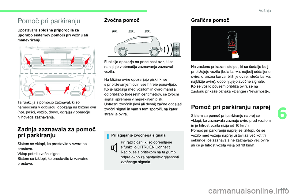 CITROEN C5 AIRCROSS 2020 Navodila Za Uporabo (in Slovenian) 167
Pomoč pri parkiranju
Upoštevajte s plošna priporočila za
uporabo sistemov pomoči pri vožnji ali
manevriranju .
Zadnja zaznavala za pomoč
pri parkiranju
Sistem se vklopi, ko prestavite v CITROEN C5 AIRCROSS 2020 Navodila Za Uporabo (in Slovenian) 167
Pomoč pri parkiranju
Upoštevajte s plošna priporočila za
uporabo sistemov pomoči pri vožnji ali
manevriranju .
Zadnja zaznavala za pomoč
pri parkiranju
Sistem se vklopi, ko prestavite v