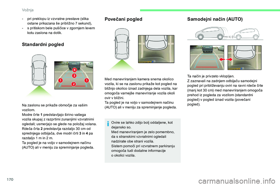 CITROEN C5 AIRCROSS 2020 Navodila Za Uporabo (in Slovenian) 170
Standardni pogledPovečani pogled
Ovire se lahko zdijo bolj oddaljene, kot
dejansko so.
Med manevriranjem je zelo pomembno,
da s
stranskimi vzvratnimi ogledali
nadzirate obe strani vozila.
Si CITROEN C5 AIRCROSS 2020 Navodila Za Uporabo (in Slovenian) 170
Standardni pogledPovečani pogled
Ovire se lahko zdijo bolj oddaljene, kot
dejansko so.
Med manevriranjem je zelo pomembno,
da s
stranskimi vzvratnimi ogledali
nadzirate obe strani vozila.
Si