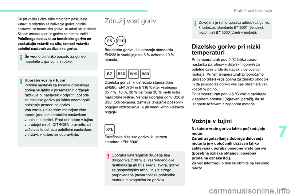 CITROEN C5 AIRCROSS 2020 Navodila Za Uporabo (in Slovenian) 181
Še vedno pa lahko posodo za gorivo
napolnite z gorivom iz ročke.
Uporaba vozila v
tujini
Polnilni
nastavki za točenje dizelskega
g
oriva se lahko v posameznih dr CITROEN C5 AIRCROSS 2020 Navodila Za Uporabo (in Slovenian) 181
Še vedno pa lahko posodo za gorivo
napolnite z gorivom iz ročke.
Uporaba vozila v
tujini
Polnilni
nastavki za točenje dizelskega
g
oriva se lahko v posameznih dr