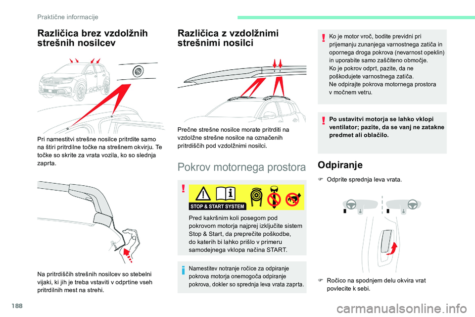 CITROEN C5 AIRCROSS 2020 Navodila Za Uporabo (in Slovenian) 188
Pokrov motornega prostora
Namestitev notranje ročice za odpiranje pokrova motorja onemogoča odpiranje
p
okrova, dokler so sprednja leva vrata zaprta.
Ko je motor vroč, bodite previdni CITROEN C5 AIRCROSS 2020 Navodila Za Uporabo (in Slovenian) 188
Pokrov motornega prostora
Namestitev notranje ročice za odpiranje pokrova motorja onemogoča odpiranje
p
okrova, dokler so sprednja leva vrata zaprta.
Ko je motor vroč, bodite previdni