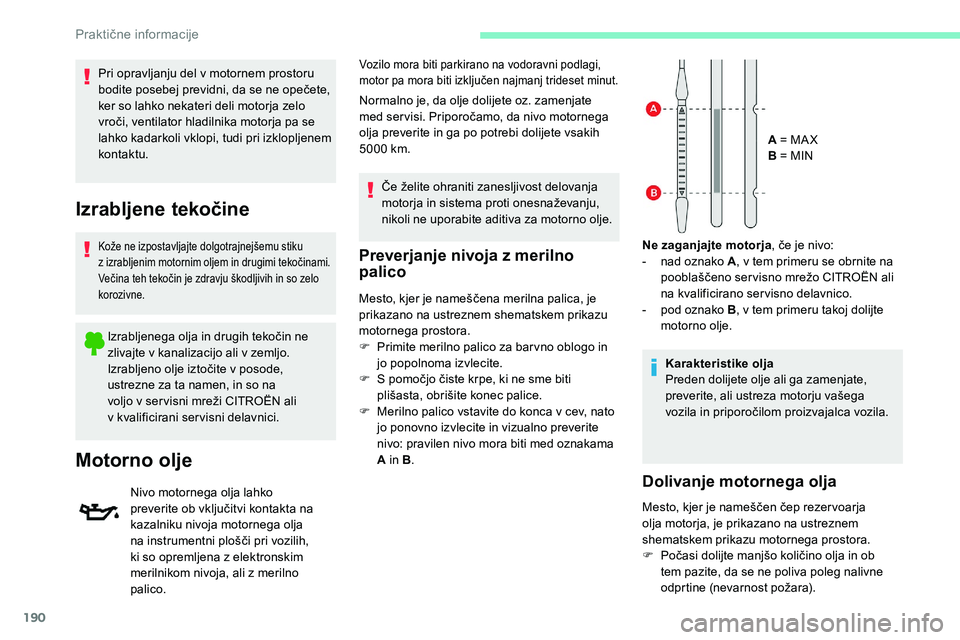 CITROEN C5 AIRCROSS 2020 Navodila Za Uporabo (in Slovenian) 190
Preverjanje nivoja z merilno
palico
Mesto, kjer je nameščena merilna palica, je p
rikazano na ustreznem shematskem prikazu
motornega prostora.
F
P
rimite merilno palico za bar vno oblogo in CITROEN C5 AIRCROSS 2020 Navodila Za Uporabo (in Slovenian) 190
Preverjanje nivoja z merilno
palico
Mesto, kjer je nameščena merilna palica, je p
rikazano na ustreznem shematskem prikazu
motornega prostora.
F
P
rimite merilno palico za bar vno oblogo in