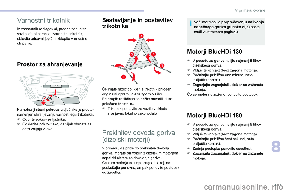 CITROEN C5 AIRCROSS 2020 Navodila Za Uporabo (in Slovenian) 197
Varnostni trikotnik
Iz varnostnih razlogov si, preden zapustite
vozilo, da bi namestili varnostni trikotnik,
oblecite odsevni jopič in vklopite varnostne
u
tripalke.
Prostor za shra CITROEN C5 AIRCROSS 2020 Navodila Za Uporabo (in Slovenian) 197
Varnostni trikotnik
Iz varnostnih razlogov si, preden zapustite
vozilo, da bi namestili varnostni trikotnik,
oblecite odsevni jopič in vklopite varnostne
u
tripalke.
Prostor za shra