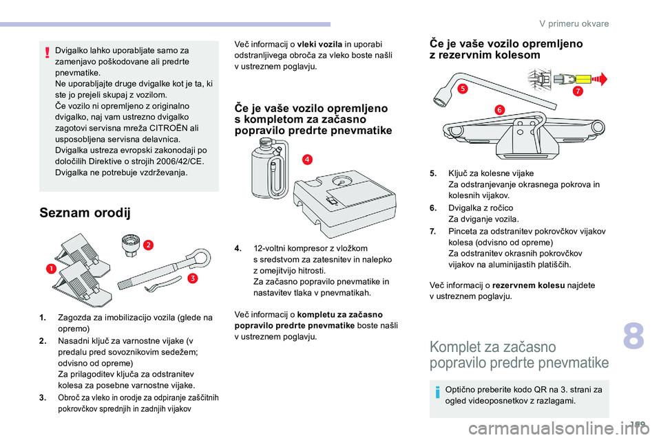 CITROEN C5 AIRCROSS 2020 Navodila Za Uporabo (in Slovenian) 199
Dvigalko lahko uporabljate samo za
zamenjavo poškodovane ali predrte
p
nevmatike.
Ne uporabljajte druge dvigalke kot je ta, ki
ste jo prejeli skupaj z
vozilom.
Če
vozilo ni opr CITROEN C5 AIRCROSS 2020 Navodila Za Uporabo (in Slovenian) 199
Dvigalko lahko uporabljate samo za
zamenjavo poškodovane ali predrte
p
nevmatike.
Ne uporabljajte druge dvigalke kot je ta, ki
ste jo prejeli skupaj z
vozilom.
Če
vozilo ni opr