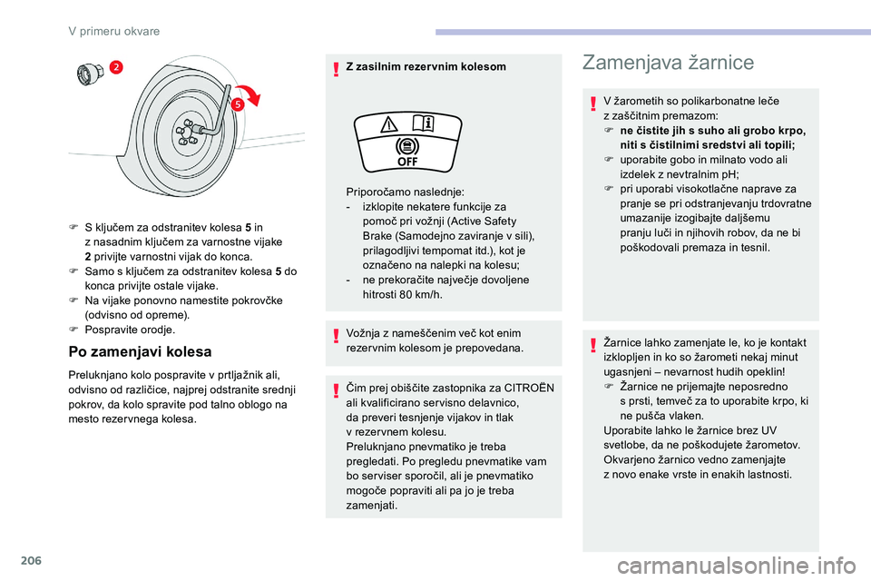 CITROEN C5 AIRCROSS 2020 Navodila Za Uporabo (in Slovenian) 206
Po zamenjavi kolesa
Preluknjano kolo pospravite v prtljažnik ali, odvisno od različice, najprej odstranite srednji
p
okrov, da kolo spravite pod talno oblogo na
mesto rezervnega ko CITROEN C5 AIRCROSS 2020 Navodila Za Uporabo (in Slovenian) 206
Po zamenjavi kolesa
Preluknjano kolo pospravite v prtljažnik ali, odvisno od različice, najprej odstranite srednji
p
okrov, da kolo spravite pod talno oblogo na
mesto rezervnega ko