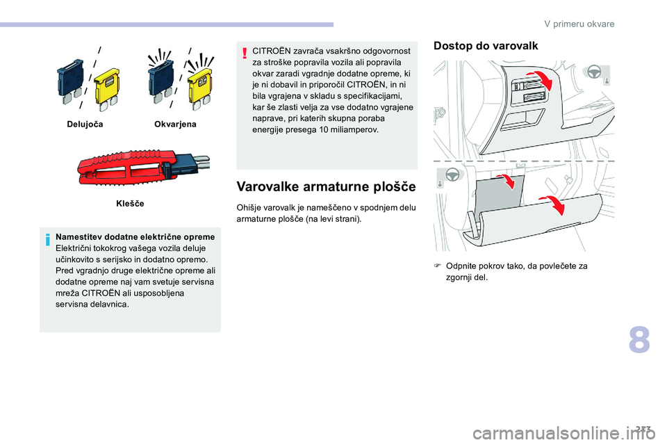 CITROEN C5 AIRCROSS 2020 Navodila Za Uporabo (in Slovenian) 213
Namestitev dodatne električne opreme
Električni tokokrog vašega vozila deluje
u
činkovito s serijsko in dodatno opremo.
Pred
vgradnjo druge električne opreme ali CITROEN C5 AIRCROSS 2020 Navodila Za Uporabo (in Slovenian) 213
Namestitev dodatne električne opreme
Električni tokokrog vašega vozila deluje
u
činkovito s serijsko in dodatno opremo.
Pred
vgradnjo druge električne opreme ali