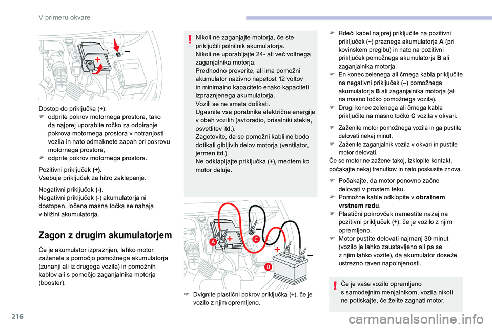 CITROEN C5 AIRCROSS 2020 Navodila Za Uporabo (in Slovenian) 216
Pozitivni priključek (+).
Vsebuje priključek za hitro zaklepanje.
Negativni
priključek (-).
Negativni
priključek (-) akumulatorja ni
d
ostopen, ločena masna točk CITROEN C5 AIRCROSS 2020 Navodila Za Uporabo (in Slovenian) 216
Pozitivni priključek (+).
Vsebuje priključek za hitro zaklepanje.
Negativni
priključek (-).
Negativni
priključek (-) akumulatorja ni
d
ostopen, ločena masna točk