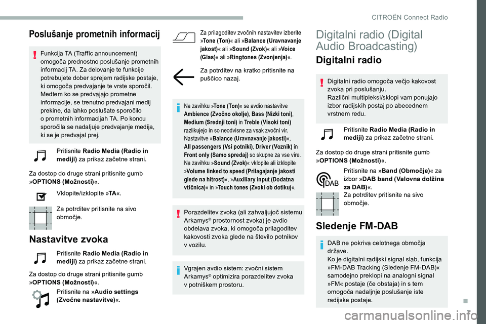 CITROEN C5 AIRCROSS 2020 Navodila Za Uporabo (in Slovenian) 7
Poslušanje prometnih informacij
Funkcija TA (Traffic announcement) omogoča pr ednostno p oslušanje pro metnih i
nformacij TA. Za delovanje te funkcije
potrebujete dober sprejem radijske postaje CITROEN C5 AIRCROSS 2020 Navodila Za Uporabo (in Slovenian) 7
Poslušanje prometnih informacij
Funkcija TA (Traffic announcement) omogoča pr ednostno p oslušanje pro metnih i
nformacij TA. Za delovanje te funkcije
potrebujete dober sprejem radijske postaje