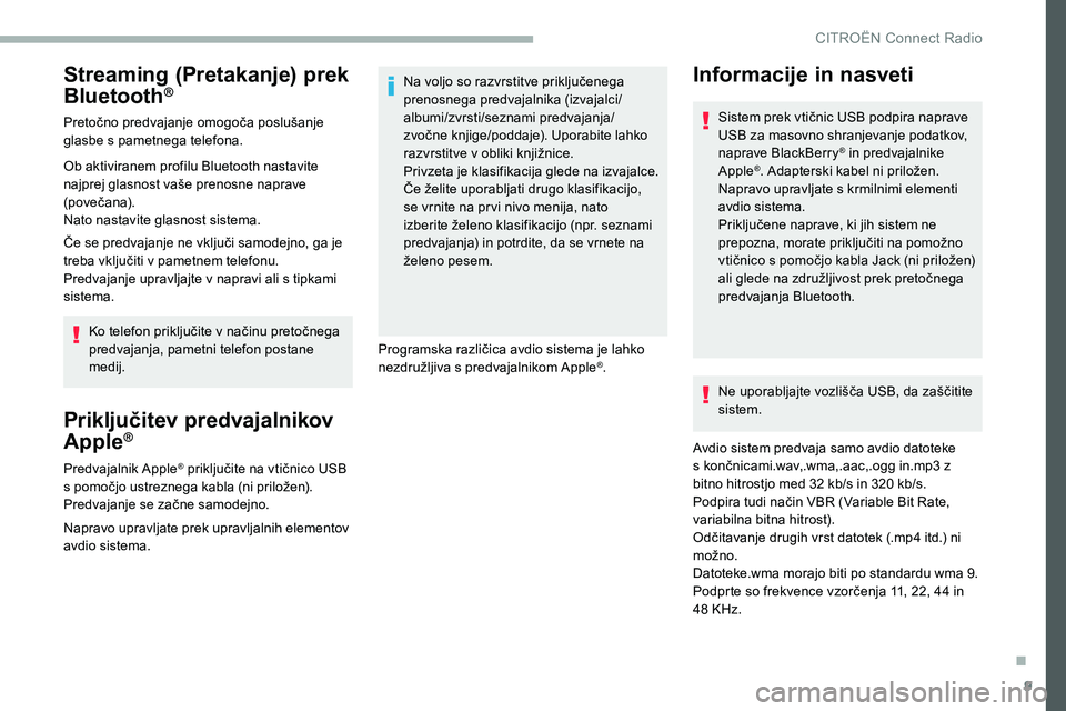 CITROEN C5 AIRCROSS 2020 Navodila Za Uporabo (in Slovenian) 9
Streaming (Pretakanje) prek
Bluetooth®
Pretočno predvajanje omogoča poslušanje glasbe s pametnega telefona.
Ob aktiviranem profilu Bluetooth nastavite
najprej
glasnost vaše prenosne CITROEN C5 AIRCROSS 2020 Navodila Za Uporabo (in Slovenian) 9
Streaming (Pretakanje) prek
Bluetooth®
Pretočno predvajanje omogoča poslušanje glasbe s pametnega telefona.
Ob aktiviranem profilu Bluetooth nastavite
najprej
glasnost vaše prenosne