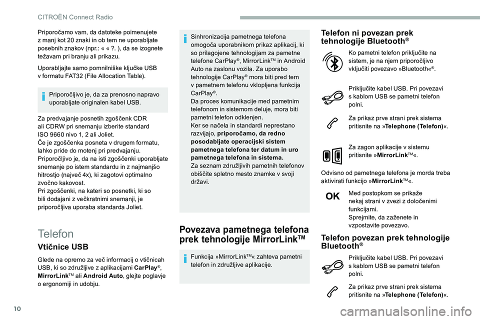 CITROEN C5 AIRCROSS 2020  Navodila Za Uporabo (in Slovenian) 10
Priporočamo	vam,	da	datoteke	poimenujete	z  manj kot 20   znaki in ob tem ne uporabljate 
posebnih
	 znakov 	 (npr.: 	 « 	 « 	 ?. 	 ), 	 da 	 se 	 izognete 	
t

ežavam 	 pri 	 branju 	 ali 	 pr