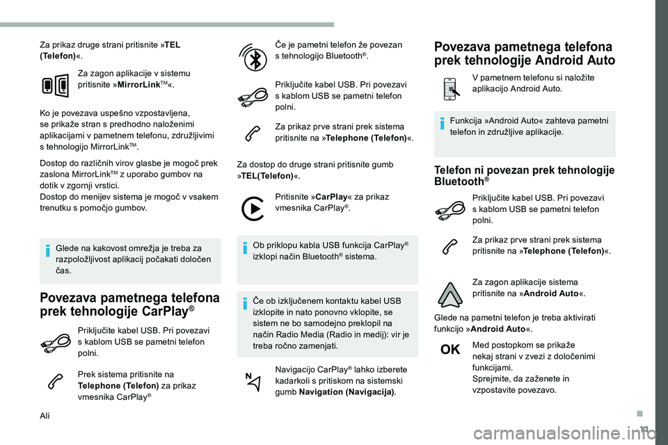 CITROEN C5 AIRCROSS 2020 Navodila Za Uporabo (in Slovenian) 11
Za prikaz druge strani pritisnite »TEL
(Telefon) «.
Za zagon aplikacije v
sistemu
pritisnite » MirrorLink
TM«.
Ko
je
povezava
uspešno
vzpostavljena,
s
e
prikaže
stran
s
CITROEN C5 AIRCROSS 2020 Navodila Za Uporabo (in Slovenian) 11
Za prikaz druge strani pritisnite »TEL
(Telefon) «.
Za zagon aplikacije v
sistemu
pritisnite » MirrorLink
TM«.
Ko
je
povezava
uspešno
vzpostavljena,
s
e
prikaže
stran
s
