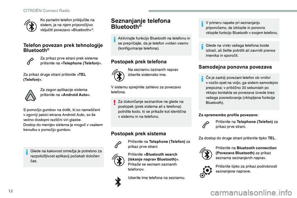 CITROEN C5 AIRCROSS 2020  Navodila Za Uporabo (in Slovenian) 12
Ko	pametni	telefon	priključite	na	sistem, 	 je 	 na 	 njem 	 priporočljivo 	
v

ključiti 	 povezavo 	 »Bluetooth«
®.
Telefon povezan prek tehnologije 
Bluetooth®
Za prikaz pr ve strani prek 