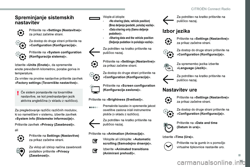 CITROEN C5 AIRCROSS 2020 Navodila Za Uporabo (in Slovenian) 15
Spreminjanje sistemskih
nastavitev
Pritisnite na »Settings (Nastavitve) «
za prikaz začetne strani.
Za dostop do druge strani pritisnite na
»Configuration (Konfiguracija) «.
Pritisnit CITROEN C5 AIRCROSS 2020 Navodila Za Uporabo (in Slovenian) 15
Spreminjanje sistemskih
nastavitev
Pritisnite na »Settings (Nastavitve) «
za prikaz začetne strani.
Za dostop do druge strani pritisnite na
»Configuration (Konfiguracija) «.
Pritisnit