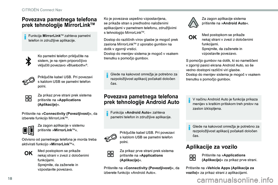 CITROEN C5 AIRCROSS 2020  Navodila Za Uporabo (in Slovenian) 18
Povezava pametnega telefona 
prek tehnologije MirrorLinkTM
Funkcija	MirrorLinkTM zahteva pametni 
telefon
	
in
	
združljive
	
aplikacije.
Za prikaz pr ve strani prek sistema 
pritisnite na » Appl