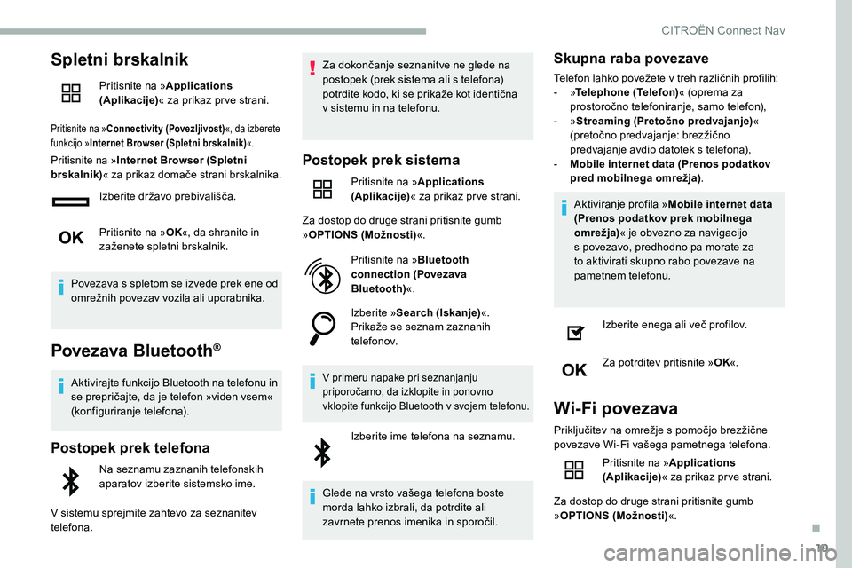 CITROEN C5 AIRCROSS 2020  Navodila Za Uporabo (in Slovenian) 19
Spletni brskalnik
Pritisnite na »Applications 
(Aplikacije) « za prikaz pr ve strani.
Pritisnite na » Connectivity (Povezljivost) «, da izberete 
funkcijo » Internet Browser (Spletni brskalnik