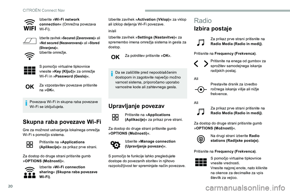 CITROEN C5 AIRCROSS 2020  Navodila Za Uporabo (in Slovenian) 20
Izberite »Wi- Fi network 
connection «
	 (Omrežna 	 povezava 	
W

i-Fi).
Izberite zavihek » Secured (Zavarovana) « ali 
» Not secured (Nezavarovana) « ali »Stored 
(Shranjena) «.
Izberite	