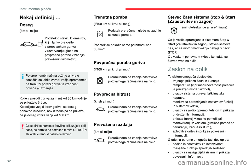 CITROEN C5 AIRCROSS 2020  Navodila Za Uporabo (in Slovenian) 32
Povprečna poraba goriva
(l/100	km	ali	km/l	ali	mpg)
P reračunano 	 od 	 zadnje 	 nastavitve 	
p

otovalnega 	 računalnika 	 na 	 ničlo.
Povprečna hitrost
(km/h	ali	mph)P reračunano 	 od 	 zad