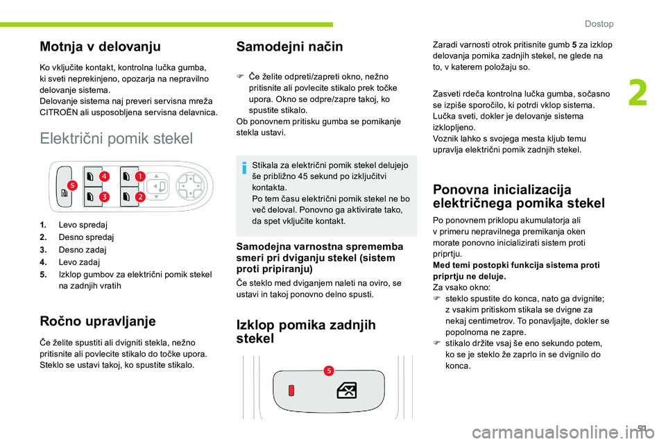 CITROEN C5 AIRCROSS 2020  Navodila Za Uporabo (in Slovenian) 51
Motnja v delovanju
Ko	vključite	kontakt,	kontrolna	lučka	gumba,	ki sveti neprekinjeno, opozarja na nepravilno 
delovanje sistema.
Delovanje
	 sistema 	 naj 	 preveri 	 ser visna 	 mreža 	
C

ITR