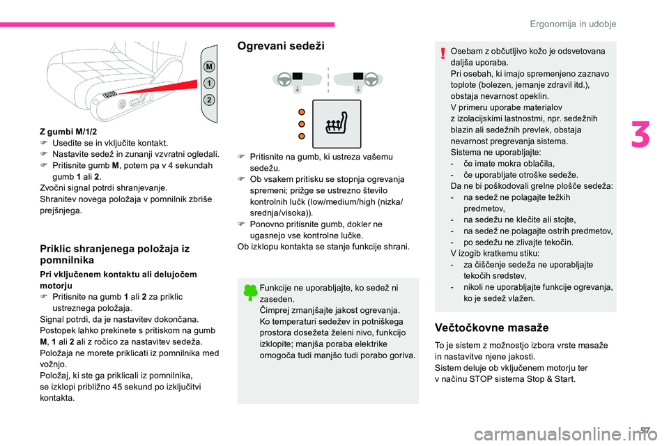 CITROEN C5 AIRCROSS 2020  Navodila Za Uporabo (in Slovenian) 57
Z gumbi M/1/2
F	 Usedite	 se 	 in 	 vključite 	 kontakt.
F	 Nastavite
	 sedež 	 in 	 zunanji 	 vzvratni 	 ogledali.
F
 
P
 ritisnite gumb M , potem pa v
  4   sekundah 
gumb 1
  ali 2.
Zvočni
	 