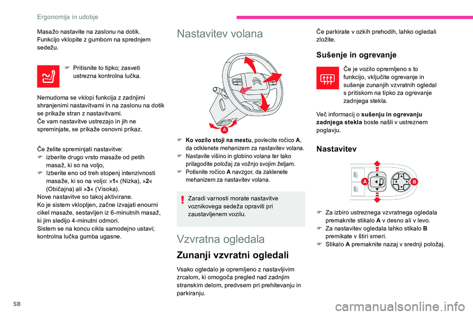 CITROEN C5 AIRCROSS 2020  Navodila Za Uporabo (in Slovenian) 58
Masažo	nastavite	na	zaslonu	na	dotik.
F unkcijo 	 vklopite 	 z 	 gumbom 	 na 	 sprednjem 	
s

edežu.
F
 
P
 ritisnite to tipko; zasveti 
ustrezna
	 kontrolna 	 lučka.
Nemudoma se vklopi funkcija
