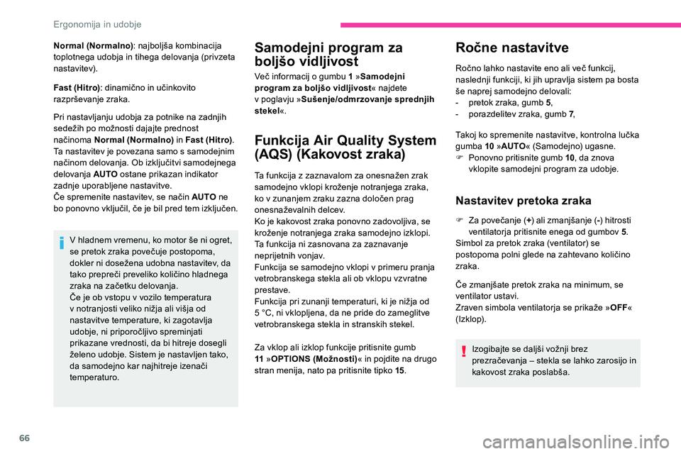 CITROEN C5 AIRCROSS 2020  Navodila Za Uporabo (in Slovenian) 66
Normal (Normalno): 	 najboljša 	 kombinacija 	t
oplotnega 	 udobja 	 in 	 tihega 	 delovanja 	 (privzeta 	
na

stavitev).
Fast (Hitro) :
	 dinamično 	 in 	 učinkovito 	
r

azprševanje
	z
 raka.