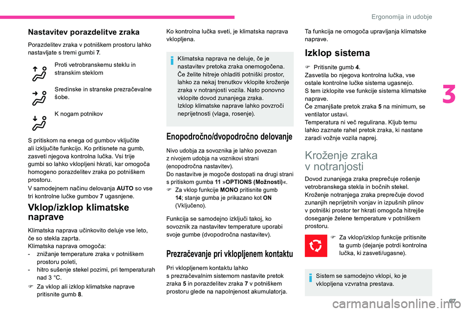 CITROEN C5 AIRCROSS 2020 Navodila Za Uporabo (in Slovenian) 67
Nastavitev porazdelitve zraka
Porazdelitev zraka v potniškem prostoru lahko nastavljate s tremi gumbi 7 .
Proti vetrobranskemu steklu in
stranskim steklom
Sredinske
in stranske prezračeva CITROEN C5 AIRCROSS 2020 Navodila Za Uporabo (in Slovenian) 67
Nastavitev porazdelitve zraka
Porazdelitev zraka v potniškem prostoru lahko nastavljate s tremi gumbi 7 .
Proti vetrobranskemu steklu in
stranskim steklom
Sredinske
in stranske prezračeva