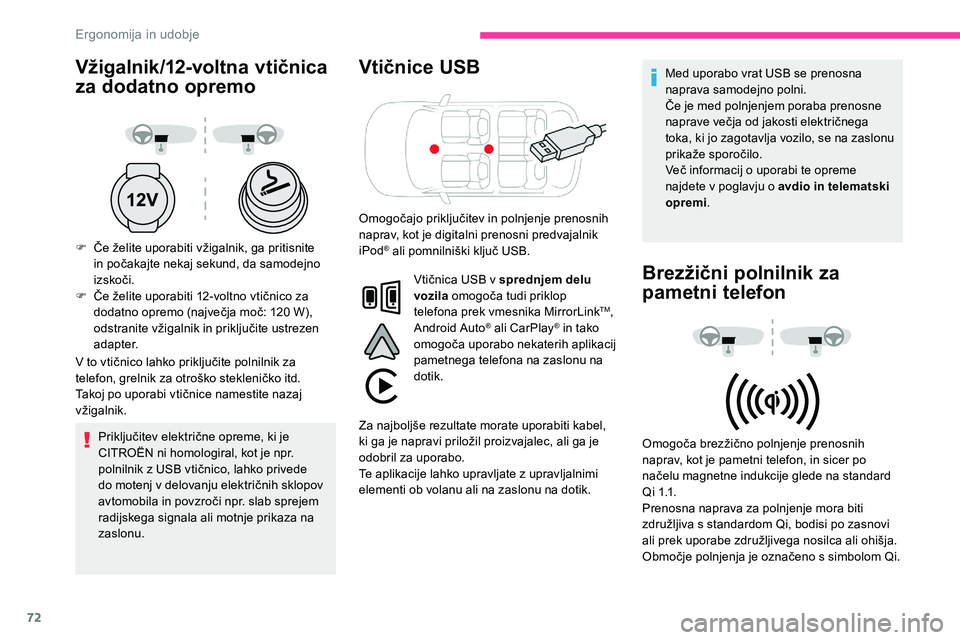 CITROEN C5 AIRCROSS 2020  Navodila Za Uporabo (in Slovenian) 72
Vžigalnik/12-voltna vtičnica 
za dodatno opremo
F	 Če	želite	uporabiti	vžigalnik,	ga	pritisnite	in 	 počakajte 	 nekaj 	 sekund, 	 da 	 samodejno 	
i

zskoči.
F	 Če
	 želite 	 uporabiti 	 
