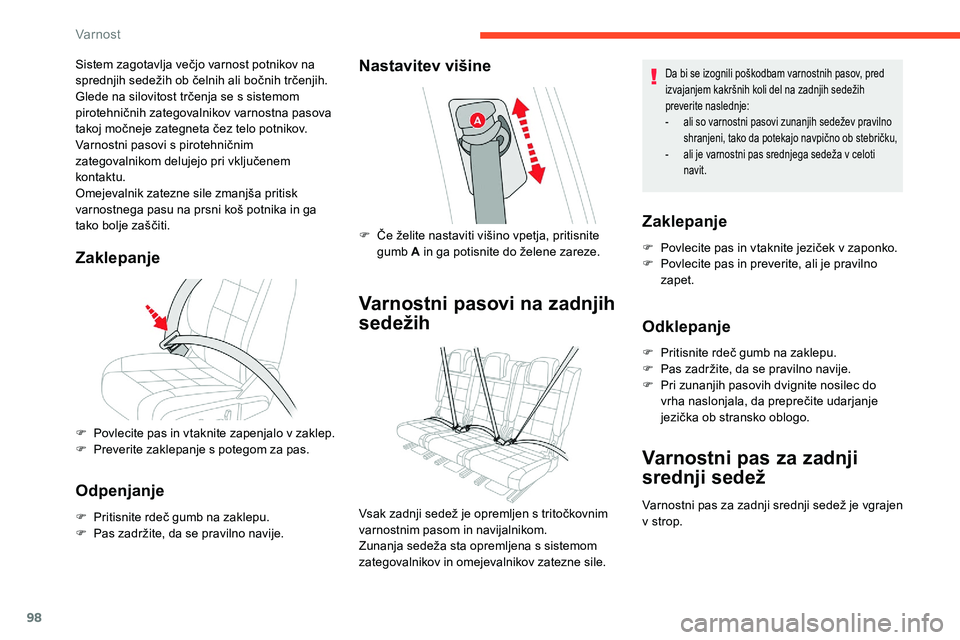 CITROEN C5 AIRCROSS 2020  Navodila Za Uporabo (in Slovenian) 98
Sistem	zagotavlja	večjo	varnost	potnikov	na	sprednjih 	 sedežih 	 ob 	 čelnih 	 ali 	 bočnih 	 trčenjih. 	
G

lede 	 na 	 silovitost 	 trčenja 	 se 	 s 	 sistemom 	
p

irotehničnih 	 zategov