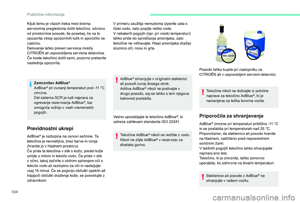 CITROEN C-ELYSÉE 2018 Navodila Za Uporabo (in Slovenian) 104
Zamrznitev AdBlue®
AdBlue® pri zunanji temperaturi pod -11 °C
zm
rzne.
Del sistema SCR je tudi naprava za
ogrevanje rezervoarja AdBlue
®, kar
omogoča vožnjo v vseh vremenskih
pogojih.
Pr CITROEN C-ELYSÉE 2018 Navodila Za Uporabo (in Slovenian) 104
Zamrznitev AdBlue®
AdBlue® pri zunanji temperaturi pod -11 °C
zm
rzne.
Del sistema SCR je tudi naprava za
ogrevanje rezervoarja AdBlue
®, kar
omogoča vožnjo v vseh vremenskih
pogojih.
Pr