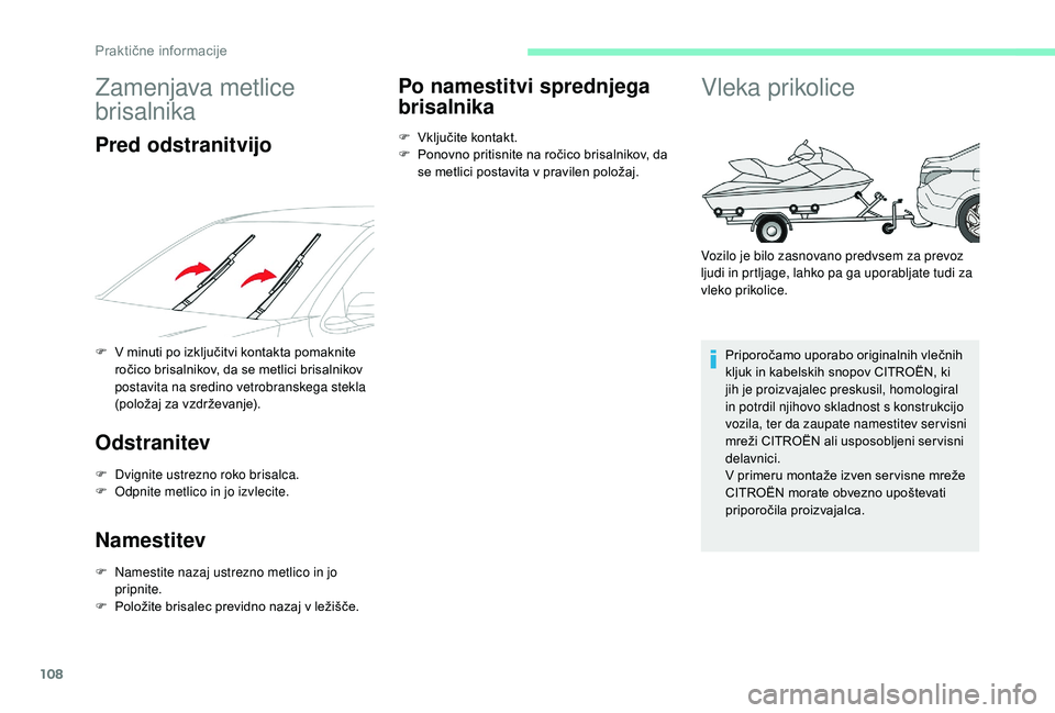 CITROEN C-ELYSÉE 2018 Navodila Za Uporabo (in Slovenian) 108
Zamenjava metlice
brisalnika
Pred odstranitvijo
F V minuti po izključitvi kontakta pomaknite ročico brisalnikov, da se metlici brisalnikov
postavita na sredino vetrobranskega stekla
(položaj CITROEN C-ELYSÉE 2018 Navodila Za Uporabo (in Slovenian) 108
Zamenjava metlice
brisalnika
Pred odstranitvijo
F V minuti po izključitvi kontakta pomaknite ročico brisalnikov, da se metlici brisalnikov
postavita na sredino vetrobranskega stekla
(položaj