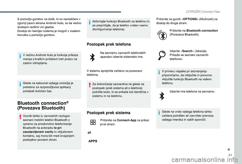 CITROEN C-ELYSÉE 2018 Navodila Za Uporabo (in Slovenian) 21
S pomočjo gumbov na dotik, ki so nameščeni v
zgornji pasici ekrana Android Auto, so še vedno
dostopni različni viri glasbe.
Dostop do menijev sistema je mogoč v vsakem
trenutku s pomočjo CITROEN C-ELYSÉE 2018 Navodila Za Uporabo (in Slovenian) 21
S pomočjo gumbov na dotik, ki so nameščeni v
zgornji pasici ekrana Android Auto, so še vedno
dostopni različni viri glasbe.
Dostop do menijev sistema je mogoč v vsakem
trenutku s pomočjo