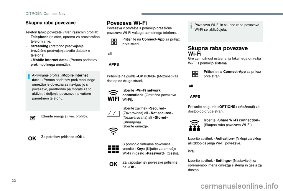 CITROEN C-ELYSÉE 2018 Navodila Za Uporabo (in Slovenian) 22
Skupna raba povezave
Telefon lahko povežete v treh različnih profilih:
- T elephone (telefon, oprema za prostoročno
telefoniranje,
-
S
treaming (pretočno predvajanje:
brezžično predvaj CITROEN C-ELYSÉE 2018 Navodila Za Uporabo (in Slovenian) 22
Skupna raba povezave
Telefon lahko povežete v treh različnih profilih:
- T elephone (telefon, oprema za prostoročno
telefoniranje,
-
S
treaming (pretočno predvajanje:
brezžično predvaj