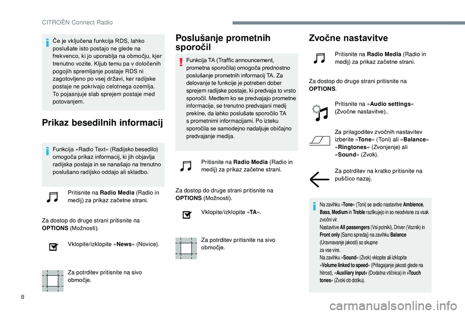CITROEN C-ELYSÉE 2018 Navodila Za Uporabo (in Slovenian) 8
Če je vključena funkcija RDS, lahko
poslušate isto postajo ne glede na
frekvenco, ki jo uporablja na območju, kjer
trenutno vozite. Kljub temu pa v določenih
pogojih spremljanje postaje RDS CITROEN C-ELYSÉE 2018 Navodila Za Uporabo (in Slovenian) 8
Če je vključena funkcija RDS, lahko
poslušate isto postajo ne glede na
frekvenco, ki jo uporablja na območju, kjer
trenutno vozite. Kljub temu pa v določenih
pogojih spremljanje postaje RDS