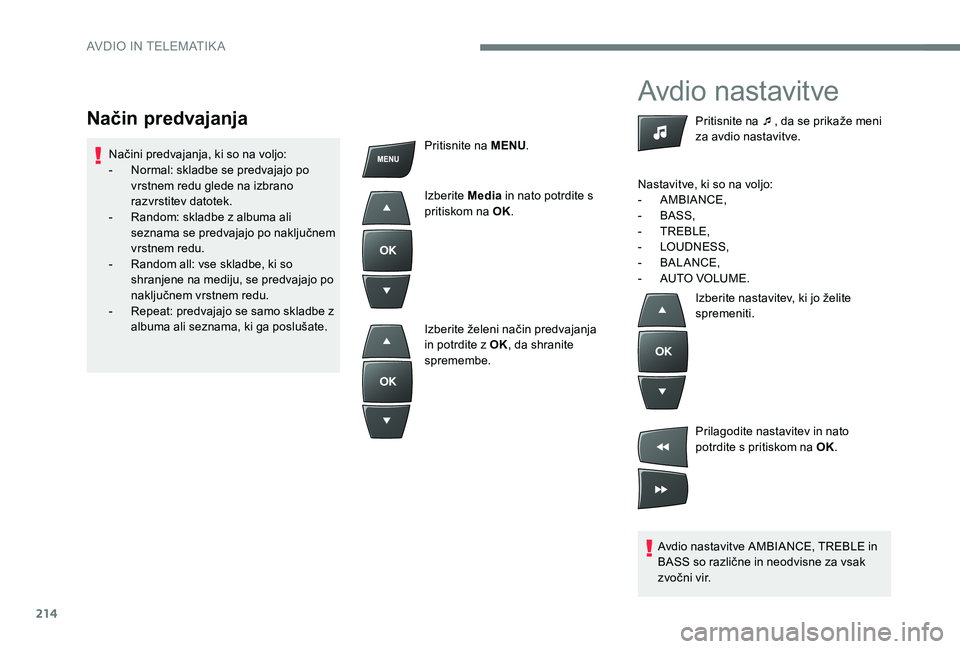 CITROEN C-ELYSÉE 2017  Navodila Za Uporabo (in Slovenian) 214
Avdio nastavitve
Avdio nastavitve AMBIANCE, TREBLE in 
BASS so različne in neodvisne za vsak 
zvočni vir.Pritisnite na ¯
, da se prikaže meni 
za avdio nastavitve.
Nastavitve, ki so na voljo:

