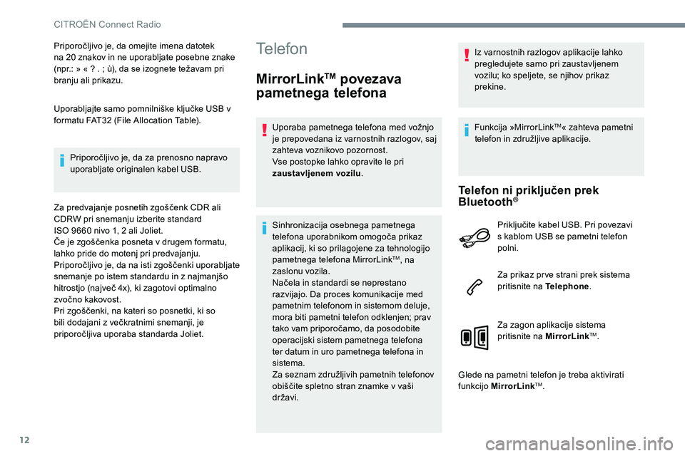 CITROEN C-ELYSÉE 2017 Navodila Za Uporabo (in Slovenian) 12
Priporočljivo je, da omejite imena datotek
na 20 znakov in ne uporabljate posebne znake
(npr.: » « ? . ; ù), da se izognete težavam pri
branju ali prikazu.
Uporabljajte samo pomnilniške k CITROEN C-ELYSÉE 2017 Navodila Za Uporabo (in Slovenian) 12
Priporočljivo je, da omejite imena datotek
na 20 znakov in ne uporabljate posebne znake
(npr.: » « ? . ; ù), da se izognete težavam pri
branju ali prikazu.
Uporabljajte samo pomnilniške k