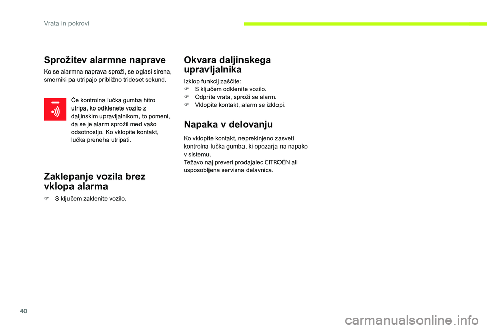 CITROEN C-ELYSÉE 2017 Navodila Za Uporabo (in Slovenian) 40
Sprožitev alarmne naprave
Ko se alarmna naprava sproži, se oglasi sirena,
smerniki pa utripajo približno trideset sekund.Če kontrolna lučka gumba hitro
utripa, ko odklenete vozilo z
daljins CITROEN C-ELYSÉE 2017 Navodila Za Uporabo (in Slovenian) 40
Sprožitev alarmne naprave
Ko se alarmna naprava sproži, se oglasi sirena,
smerniki pa utripajo približno trideset sekund.Če kontrolna lučka gumba hitro
utripa, ko odklenete vozilo z
daljins
