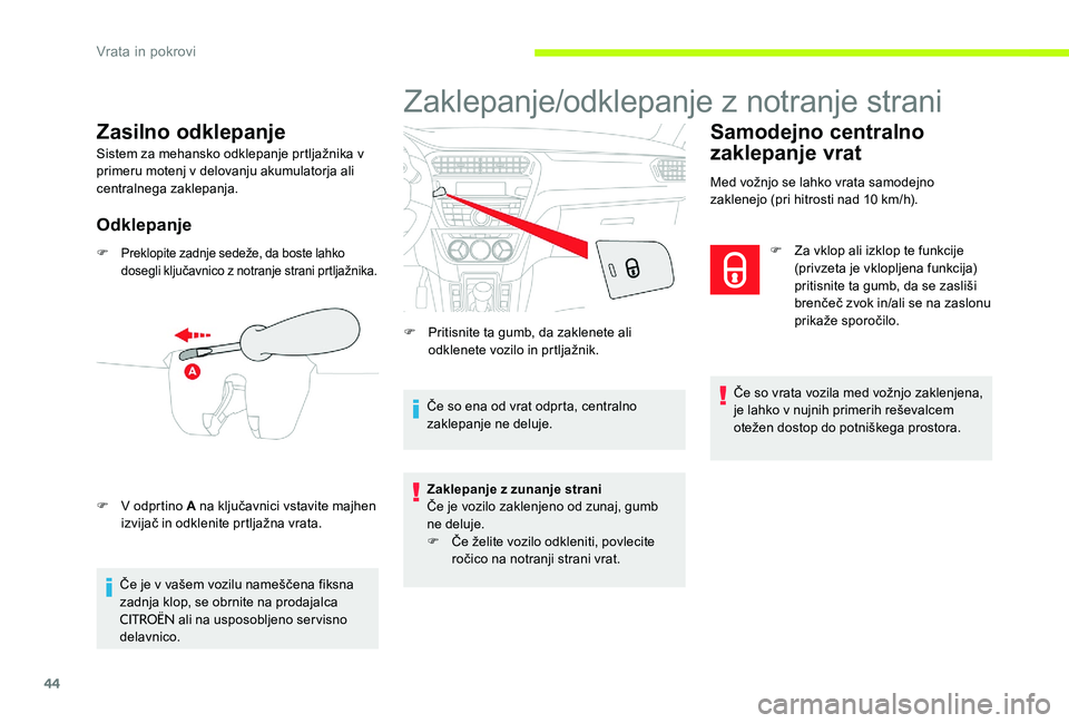 CITROEN C-ELYSÉE 2017 Navodila Za Uporabo (in Slovenian) 44
Zasilno odklepanje
Sistem za mehansko odklepanje prtljažnika v
primeru motenj v delovanju akumulatorja ali
centralnega zaklepanja.
Odklepanje
F Preklopite zadnje sedeže, da boste lahko
dosegli CITROEN C-ELYSÉE 2017 Navodila Za Uporabo (in Slovenian) 44
Zasilno odklepanje
Sistem za mehansko odklepanje prtljažnika v
primeru motenj v delovanju akumulatorja ali
centralnega zaklepanja.
Odklepanje
F Preklopite zadnje sedeže, da boste lahko
dosegli