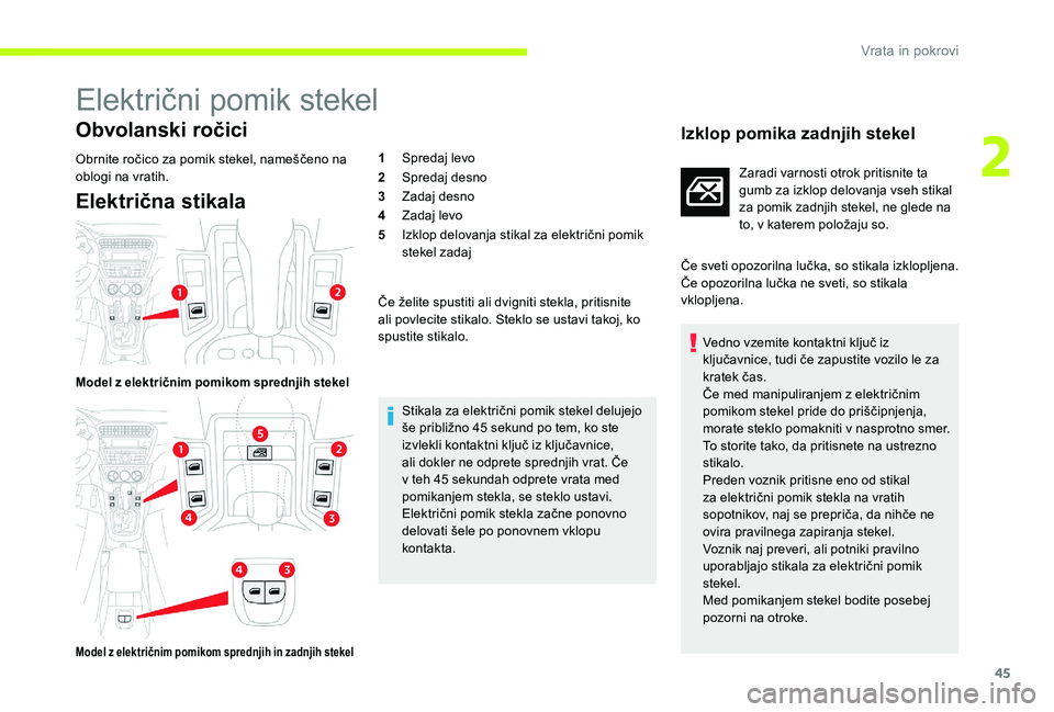 CITROEN C-ELYSÉE 2017 Navodila Za Uporabo (in Slovenian) 45
Električni pomik stekel
Obvolanski ročici
Obrnite ročico za pomik stekel, nameščeno na
oblogi na vratih.
Električna stikala
Model z električnim pomikom sprednjih stekel
Model z električnim CITROEN C-ELYSÉE 2017 Navodila Za Uporabo (in Slovenian) 45
Električni pomik stekel
Obvolanski ročici
Obrnite ročico za pomik stekel, nameščeno na
oblogi na vratih.
Električna stikala
Model z električnim pomikom sprednjih stekel
Model z električnim