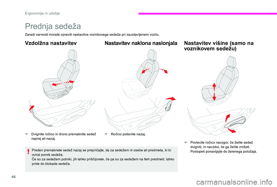 CITROEN C-ELYSÉE 2017 Navodila Za Uporabo (in Slovenian) 46
Prednja sedeža
Zaradi varnosti morate opraviti nastavitve voznikovega sedeža pri zaustavljenem vozilu.
Vzdolžna nastavitev
F Dvignite ročico in drsno premaknite sedež naprej ali nazaj.
Preden CITROEN C-ELYSÉE 2017 Navodila Za Uporabo (in Slovenian) 46
Prednja sedeža
Zaradi varnosti morate opraviti nastavitve voznikovega sedeža pri zaustavljenem vozilu.
Vzdolžna nastavitev
F Dvignite ročico in drsno premaknite sedež naprej ali nazaj.
Preden