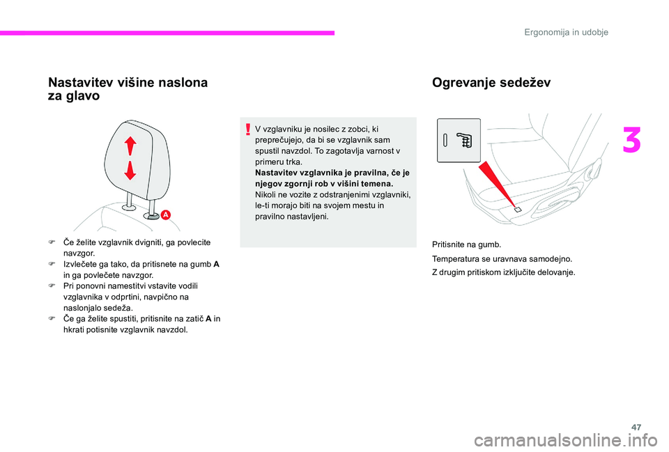 CITROEN C-ELYSÉE 2017 Navodila Za Uporabo (in Slovenian) 47
Nastavitev višine naslona
za glavo
V vzglavniku je nosilec z zobci, ki
preprečujejo, da bi se vzglavnik sam
spustil navzdol. To zagotavlja varnost v
primeru trka.
Nastavitev vzglavnika je pra CITROEN C-ELYSÉE 2017 Navodila Za Uporabo (in Slovenian) 47
Nastavitev višine naslona
za glavo
V vzglavniku je nosilec z zobci, ki
preprečujejo, da bi se vzglavnik sam
spustil navzdol. To zagotavlja varnost v
primeru trka.
Nastavitev vzglavnika je pra