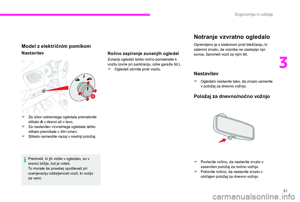 CITROEN C-ELYSÉE 2017 Navodila Za Uporabo (in Slovenian) 51
Model z električnim pomikom
Nastavitev
Predmeti, ki jih vidite v ogledalu, so v
resnici bližje, kot je videti.
To morate še posebej upoštevati pri
ocenjevanju oddaljenosti vozil, ki vozijo
z CITROEN C-ELYSÉE 2017 Navodila Za Uporabo (in Slovenian) 51
Model z električnim pomikom
Nastavitev
Predmeti, ki jih vidite v ogledalu, so v
resnici bližje, kot je videti.
To morate še posebej upoštevati pri
ocenjevanju oddaljenosti vozil, ki vozijo
z