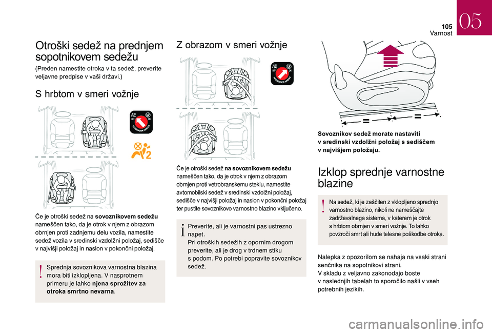CITROEN DS3 CABRIO 2018 Navodila Za Uporabo (in Slovenian) 105
Otroški sedež na prednjem
sopotnikovem sedežu
(Preden namestite otroka v ta sedež, preverite
v eljavne predpise v vaši državi.)
S hrbtom v smeri vožnje
Če je otroški sedež na sovozni CITROEN DS3 CABRIO 2018 Navodila Za Uporabo (in Slovenian) 105
Otroški sedež na prednjem
sopotnikovem sedežu
(Preden namestite otroka v ta sedež, preverite
v eljavne predpise v vaši državi.)
S hrbtom v smeri vožnje
Če je otroški sedež na sovozni