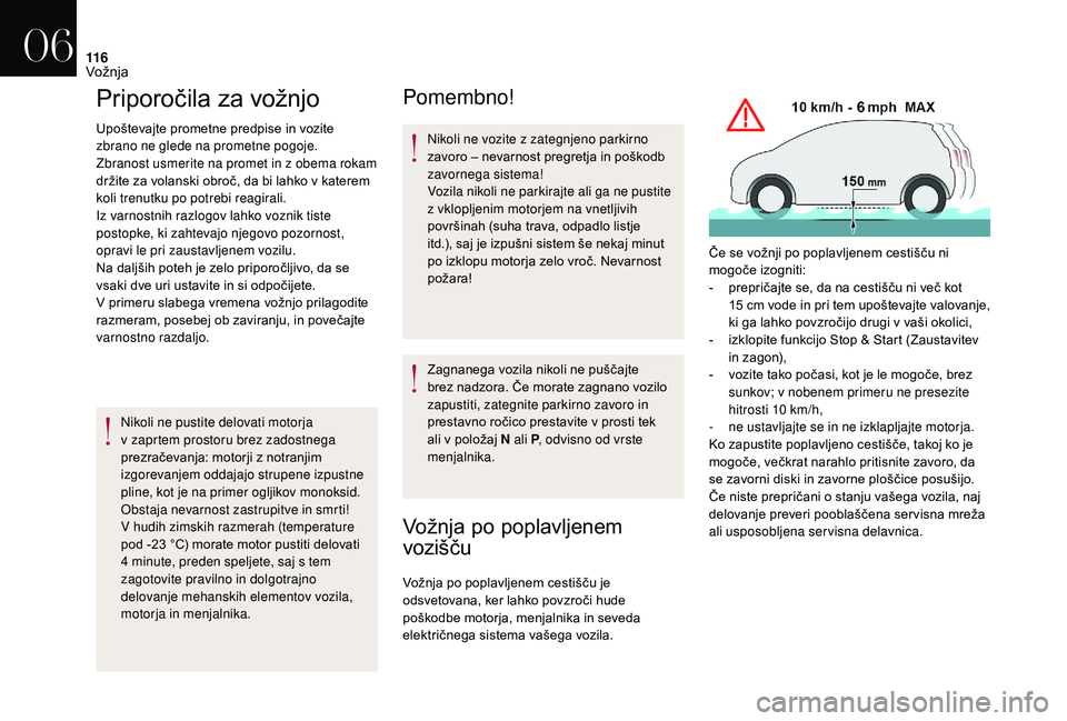 CITROEN DS3 CABRIO 2018  Navodila Za Uporabo (in Slovenian) 11 6
Priporočila za vožnjo
Upoštevajte prometne predpise in vozite 
zbrano ne glede na prometne pogoje.
Zbranost usmerite na promet in z  obema rokam 
držite za volanski obroč, da bi lahko v
  ka