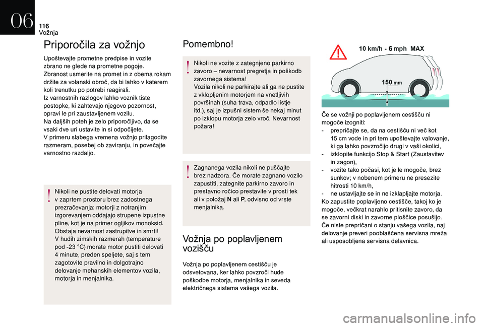 CITROEN DS3 CABRIO 2018 Navodila Za Uporabo (in Slovenian) 11 6
Priporočila za vožnjo
Upoštevajte prometne predpise in vozite
zbrano ne glede na prometne pogoje.
Zbranost usmerite na promet in z obema rokam
držite za volanski obroč, da bi lahko v
ka CITROEN DS3 CABRIO 2018 Navodila Za Uporabo (in Slovenian) 11 6
Priporočila za vožnjo
Upoštevajte prometne predpise in vozite
zbrano ne glede na prometne pogoje.
Zbranost usmerite na promet in z obema rokam
držite za volanski obroč, da bi lahko v
ka