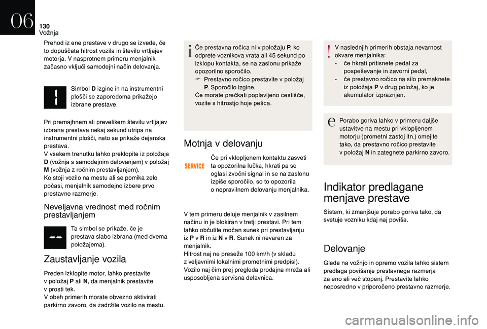 CITROEN DS3 CABRIO 2018 Navodila Za Uporabo (in Slovenian) 130
Simbol D izgine in na instrumentni
plošči se zaporedoma prikažejo
izbrane prestave.
Pri premajhnem ali prevelikem številu vrtljajev
izbrana prestava nekaj sekund utripa na
instrumentni plo CITROEN DS3 CABRIO 2018 Navodila Za Uporabo (in Slovenian) 130
Simbol D izgine in na instrumentni
plošči se zaporedoma prikažejo
izbrane prestave.
Pri premajhnem ali prevelikem številu vrtljajev
izbrana prestava nekaj sekund utripa na
instrumentni plo