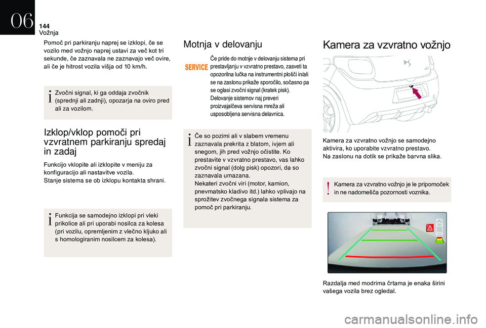 CITROEN DS3 CABRIO 2018 Navodila Za Uporabo (in Slovenian) 144
Izklop/vklop pomoči pri
vzvratnem parkiranju spredaj
in zadaj
Funkcijo vklopite ali izklopite v meniju za
k onfiguracijo ali nastavitve vozila.
Stanje sistema se ob izklopu kontakta shrani.
F CITROEN DS3 CABRIO 2018 Navodila Za Uporabo (in Slovenian) 144
Izklop/vklop pomoči pri
vzvratnem parkiranju spredaj
in zadaj
Funkcijo vklopite ali izklopite v meniju za
k onfiguracijo ali nastavitve vozila.
Stanje sistema se ob izklopu kontakta shrani.
F